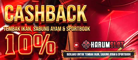 BONUS CASHBACK TEMBAK IKAN, SPORTSBOOK,SABUNG AYAM 10% - HARUMSLOT